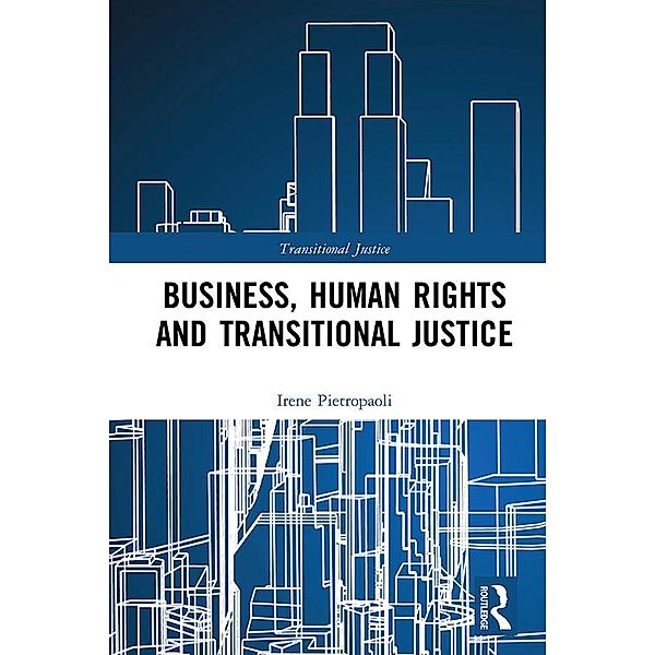 Business, Human Rights and Transitional Justice, Irene Pietropaoli