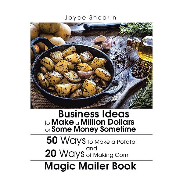 Business Ideas to Make a Million Dollars or Some Money Sometime, Joyce Shearin