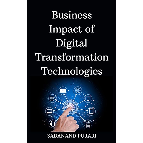 Business Impact of Digital Transformation Technologies, Sadanand Pujari