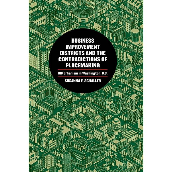 Business Improvement Districts and the Contradictions of Placemaking, Susanna F. Schaller
