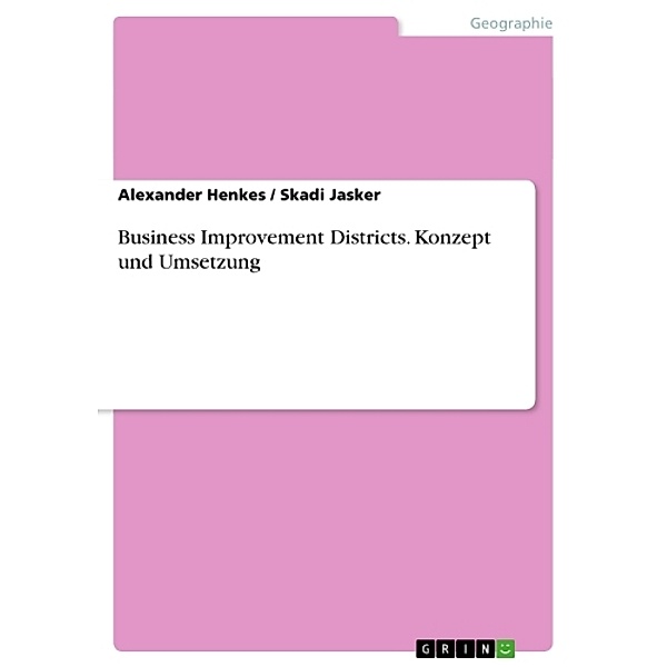 Business Improvement Districts. Konzept und Umsetzung, Alexander Henkes, Skadi Jasker