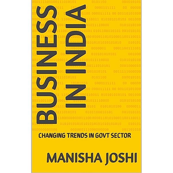 BUSINESS IN INDIA: CHANGING TRENDS IN GOVT SECTOR, Manisha Joshi