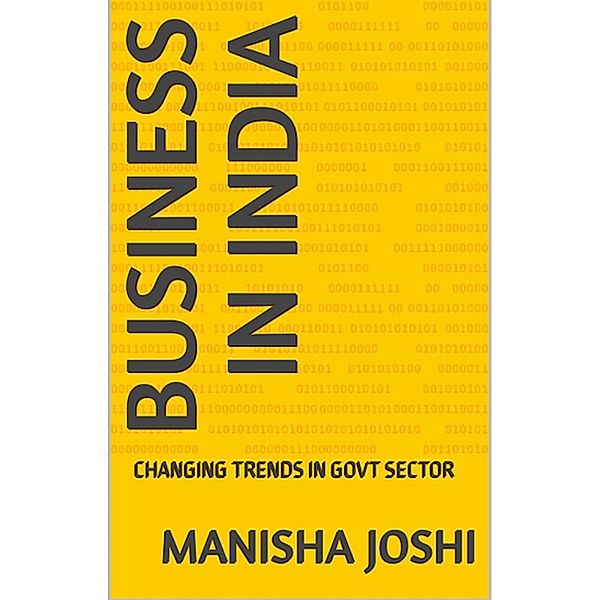 BUSINESS IN INDIA: CHANGING TRENDS IN GOVT SECTOR, Manisha Joshi