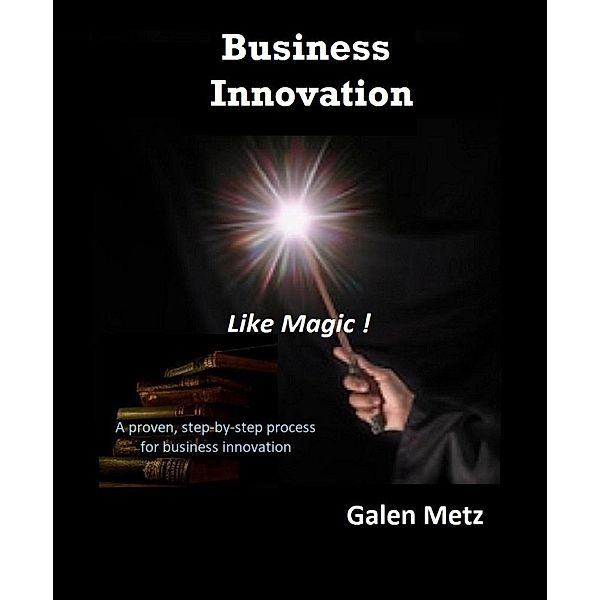 Business Innovation Like Magic, Galen Metz