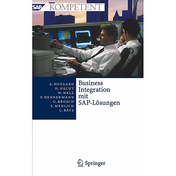 Business Integration mit SAP-Lösungen / SAP Kompetent, Andreas Hufgard, Heiko Hecht, Wolfgang Walz, Frank Hennermann, Gerald Brosch, Sabine Mehlich, Christian Bätz