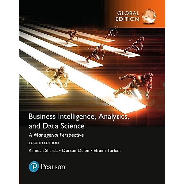 Business Intelligence: A Managerial Approach, Global Edition, Ramesh Sharda, Dursun Delen, Efraim Turban, David King