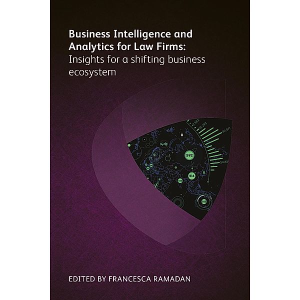 Business Intelligence and Analytics for Law Firms, Gill Eapen, Aileen Leventon, Jennifer Roberts, Ariela Tannenbaum, Melaina Fireman, Kesney Fontes, Paige Keith, Ronda Muir, Michelle Murray