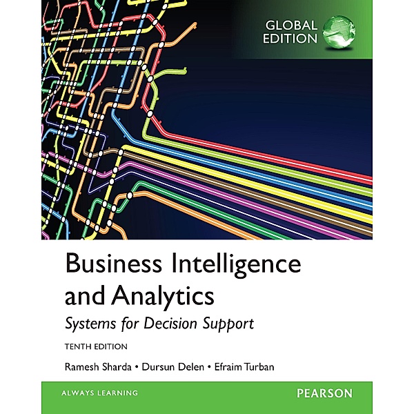 Business Intelligence and Analytics: Systems for Decision Support PDF eBook, Global Edition, Efraim Turban, Ramesh Sharda, Dursun Delen