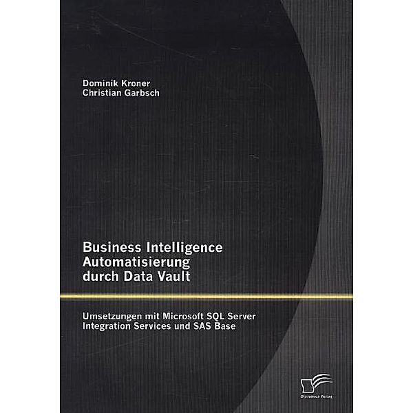 Business Intelligence Automatisierung durch Data Vault, Dominik Kroner, Christian Garbsch