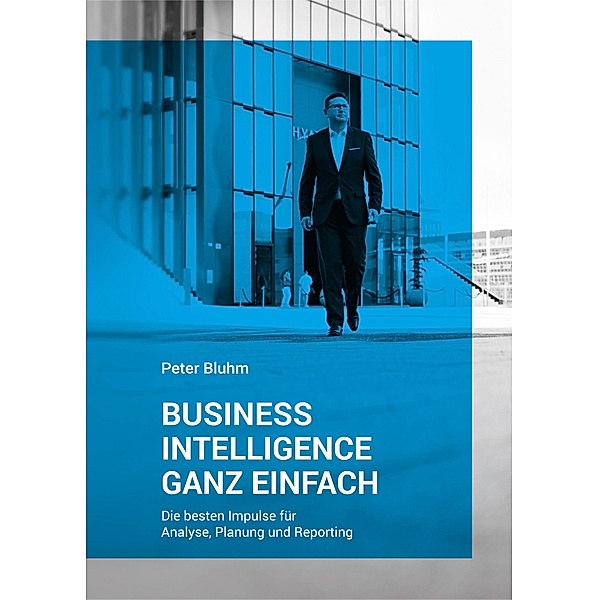 Business Intelligence ganz einfach, Peter Bluhm