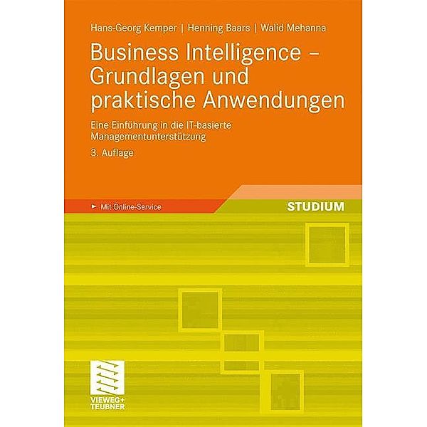 Business Intelligence - Grundlagen und praktische Anwendungen, Hans-Georg Kemper, Henning Baars, Walid Mehanna