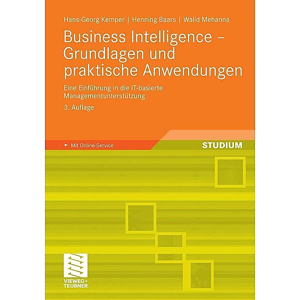 Business Intelligence - Grundlagen und praktische Anwendungen, Hans-Georg Kemper, Henning Baars, Walid Mehanna