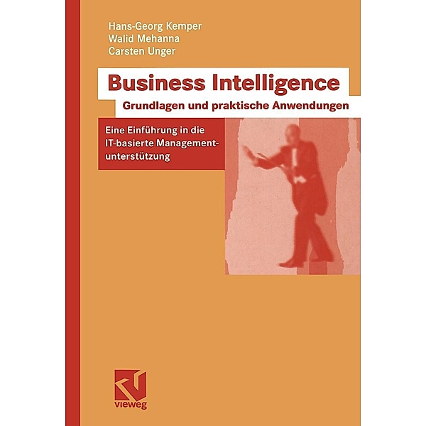 Business Intelligence - Grundlagen und praktische Anwendungen, Hans-Georg Kemper, Walid Mehanna, Carsten Unger