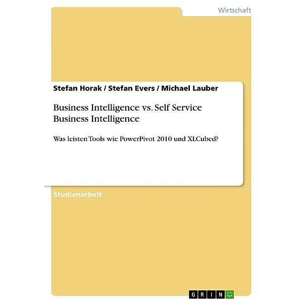 Business Intelligence vs. Self Service Business Intelligence, Stefan Horak, Stefan Evers, Michael Lauber