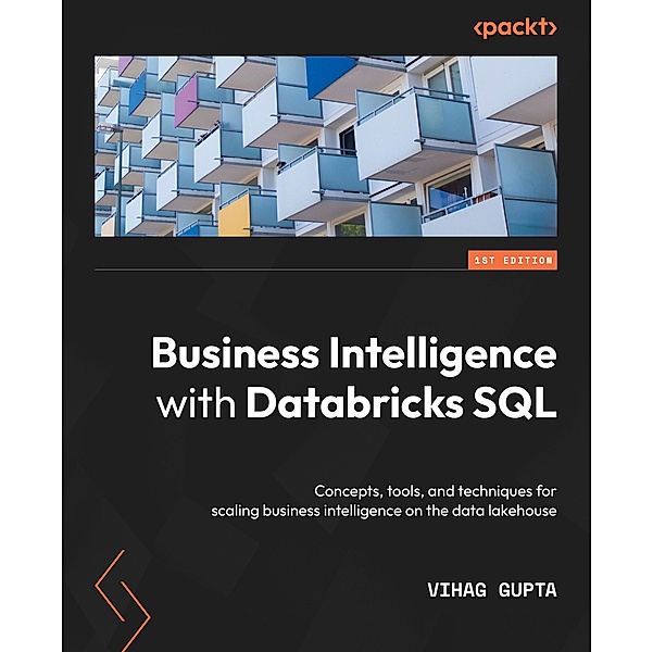Business Intelligence with Databricks SQL, Vihag Gupta