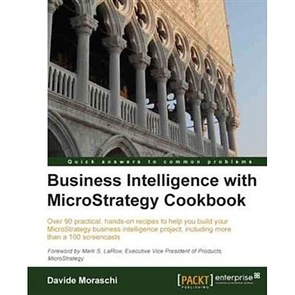 Business Intelligence with MicroStrategy Cookbook, Davide Moraschi
