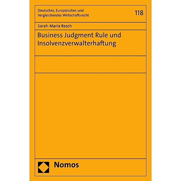 Business Judgment Rule und Insolvenzverwalterhaftung / Deutsches, Europäisches und Vergleichendes Wirtschaftsrecht Bd.118, Sarah-Maria Resch