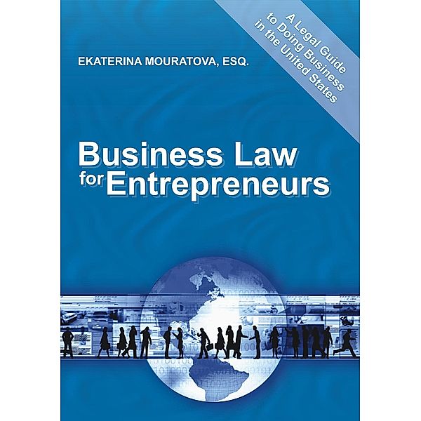 Business Law for Entrepreneurs. A Legal Guide to Doing Business in the United States., Ekaterina Mouratova