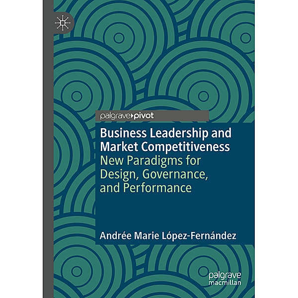 Business Leadership and Market Competitiveness, Andrée Marie López-Fernández
