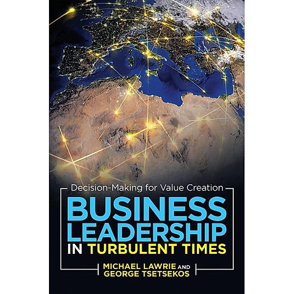 Business Leadership in Turbulent Times, Michael Lawrie, George Tsetsekos