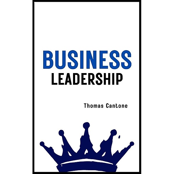 Business Leadership (Thomas Cantone, #1) / Thomas Cantone, Thomas Cantone