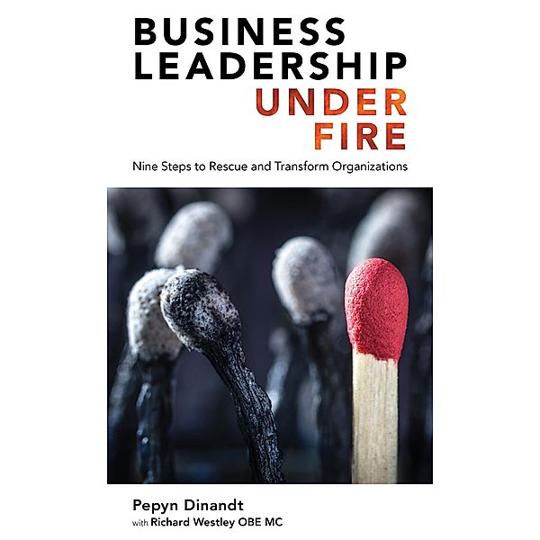 Business Leadership Under Fire: Nine Steps to Rescue and Transform Organizations / London Publishing Partnership, Pepyn Dinandt, Richard Westley