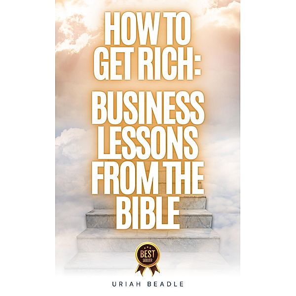 Business Lessons From The Bible, Uriah Beadle