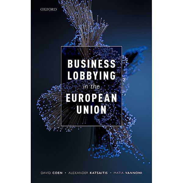 Business Lobbying in the European Union, David Coen, Alexander Katsaitis, Matia Vannoni