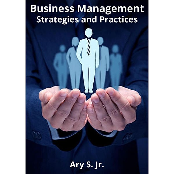 Business Management: Strategies and Practices, Ary S.