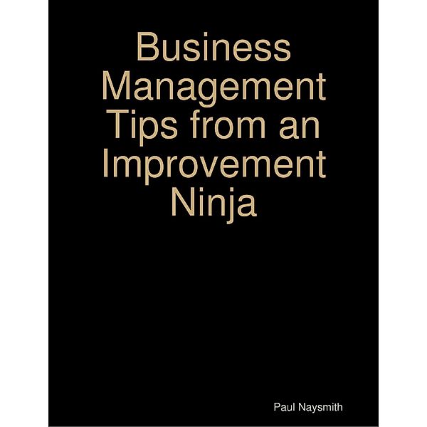Business Management Tips from an Improvement Ninja, Paul Naysmith
