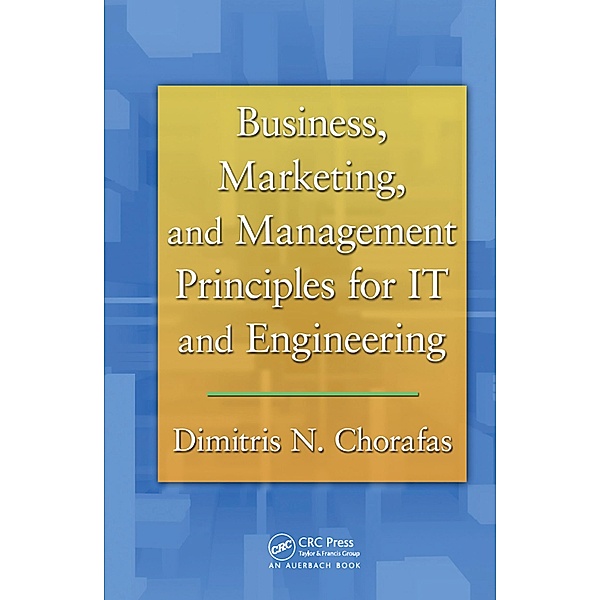 Business, Marketing, and Management Principles for IT and Engineering, Dimitris N. Chorafas