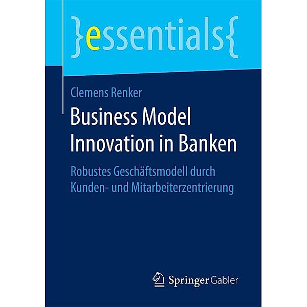 Business Model Innovation in Banken / essentials, Clemens Renker