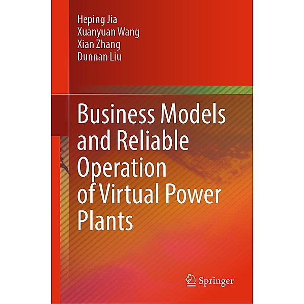 Business Models and Reliable Operation of Virtual Power Plants, Heping Jia, Xuanyuan Wang, Xian Zhang, Dunnan Liu