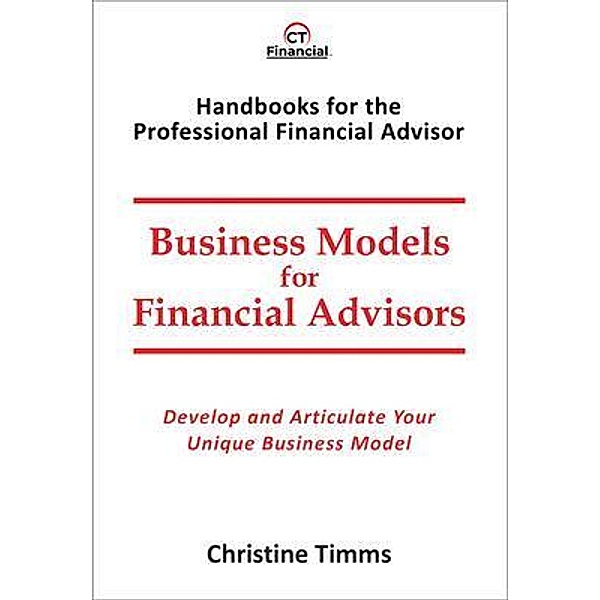 Business Models for Financial Advisors / Handbooks for the Professional Financial Advisor, Christine Timms