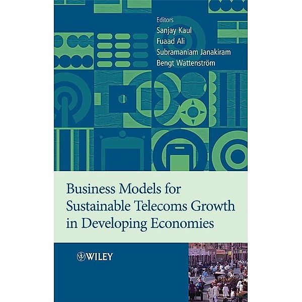 Business Models for Sustainable Telecoms Growth in Developing Economies, Sanjay Kaul, Fuaad Ali, Subramaniam Janakiram, Bengt Wattenstrom