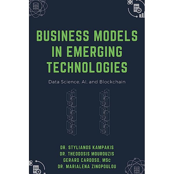 Business Models in Emerging Technologies, Stylianos Kampakis, Theodosis Mourouzis, Gerard Cardoso, Marialena Zinopoulou