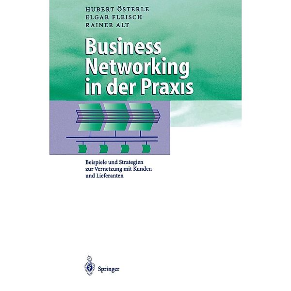 Business Networking in der Praxis / Business Engineering, Hubert Österle, Elgar Fleisch, Rainer Alt