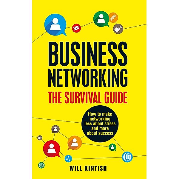 Business Networking: The Survival Guide, Will Kintish