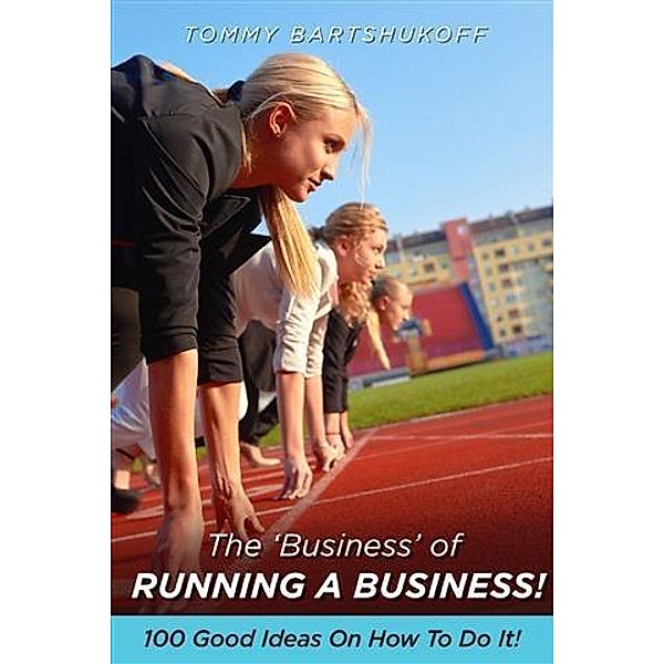 'Business' of Running a Business!, Tommy Bartshukoff