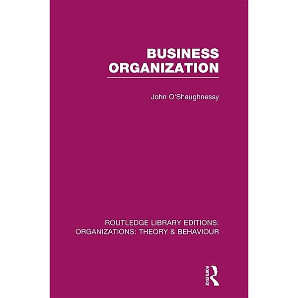 Business Organization (RLE: Organizations), John O'Shaughnessy