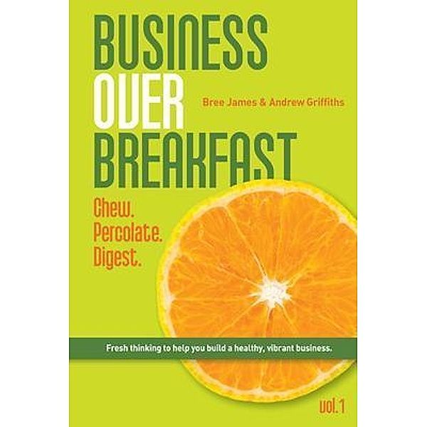 Business Over Breakfast Vol. 1, Andrew Griffiths, Bree James