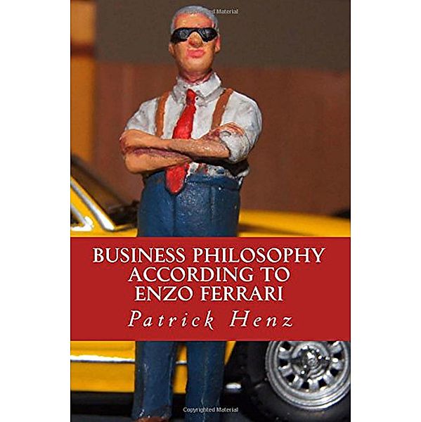 Business Philosophy according to Enzo Ferrari, Patrick Henz