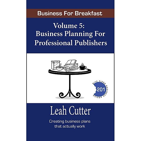Business Planning for Professional Publishers (Business for Breakfast, #5) / Business for Breakfast, Leah Cutter