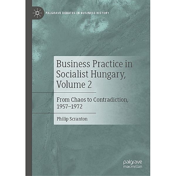 Business Practice in Socialist Hungary, Volume 2, Philip Scranton