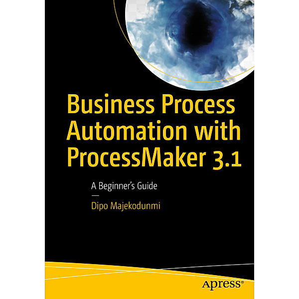 Business Process Automation with ProcessMaker 3.1, Dipo Majekodunmi