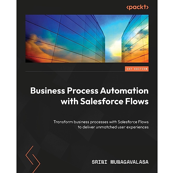 Business Process Automation with Salesforce Flows, Srini Munagavalasa