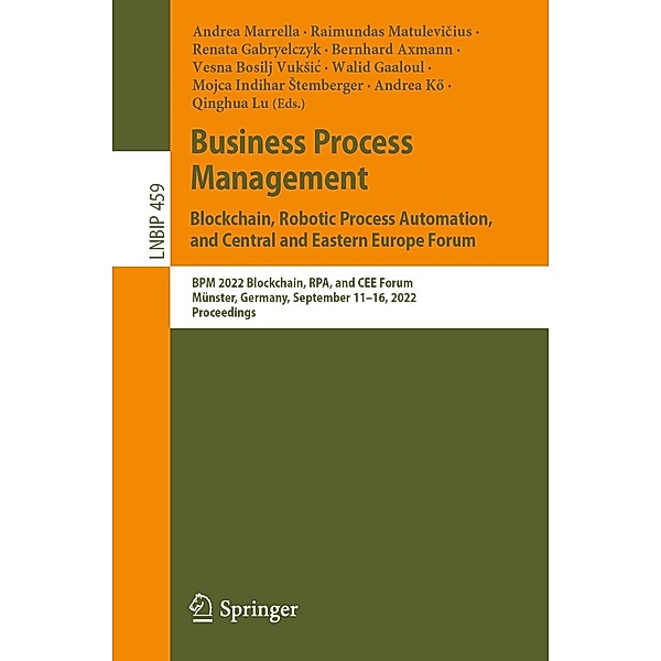 Business Process Management: Blockchain, Robotic Process Automation, and Central and Eastern Europe Forum / Lecture Notes in Business Information Processing Bd.459