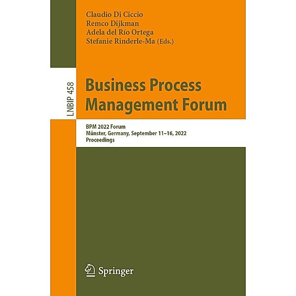 Business Process Management Forum / Lecture Notes in Business Information Processing Bd.458