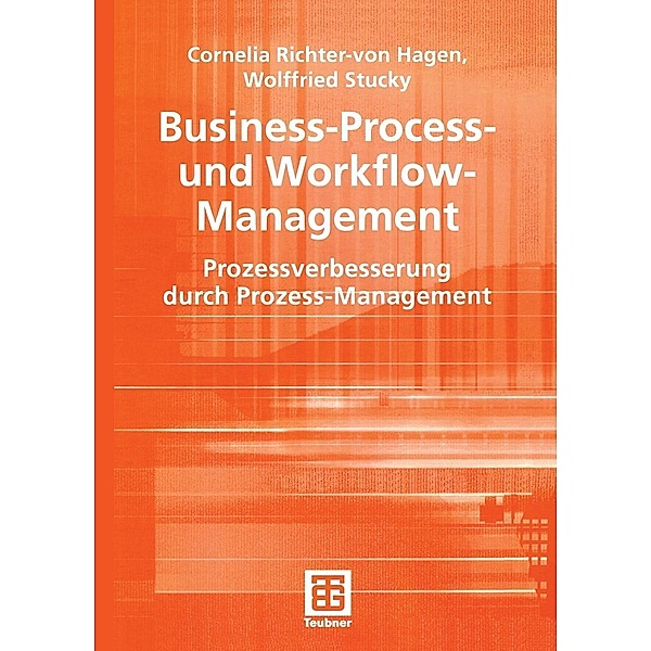 Business-Process- und Workflow-Management / Teubner Reihe Wirtschaftsinformatik, Cornelia Richter-von Hagen, Wolffried Stucky