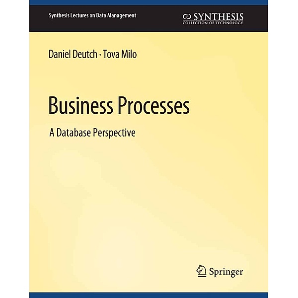 Business Processes / Synthesis Lectures on Data Management, Tova Milo, Daniel Deutsch